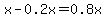 x-0.2x=0.8x