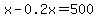 x-0.2x=500