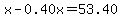 x-0.40x=53.40