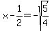 x-1%2F2=-sqrt%285%2F4%29