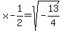 x-1%2F2=sqrt%28-13%2F4%29