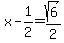 x-1%2F2=sqrt%286%29%2F2