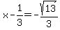 x-1%2F3=-sqrt%2813%29%2F3