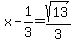 x-1%2F3=sqrt%2813%29%2F3