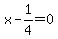 x-1%2F4=0