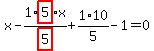 x-1%2Fhighlight_red%28+5+%29%2Ahighlight_red%28+5+%29%2Ax%2B1%2F5%2A10-1=0