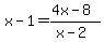 x-1=%284x-8%29%2F%28x-2%29