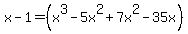x-1=%28x%5E3-5x%5E2%2B7x%5E2-35x%29