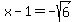 x-1=-sqrt%286%29