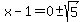 x-1=0+%2B-+sqrt%285%29