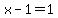 x-1=1