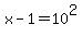 x-1=10%5E2