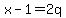 x-1=2q