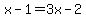 x-1=3x-2