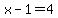x-1=4