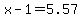 x-1=5.57