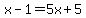 x-1=5x%2B5