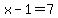 x-1=7
