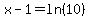 x-1=ln%2810%29