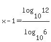 x-1=log%2810%2C12%29%2Flog%2810%2C6%29