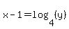 x-1=log%284%2C%28y%29%29