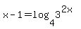 x-1=log%284%2C3%5E%282x%29%29