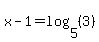 x-1=log%285%2C%283%29%29