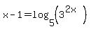 x-1=log%285%2C%283%5E%282x%29%29%29