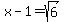 x-1=sqrt%286%29