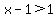 x-1%3E1