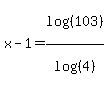 x-1+=+log%28%28103%29%29%2Flog%28%284%29%29