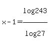 x-1+=+log%28243%29%2Flog%2827%29