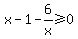 x-1-6%2Fx%3E=0
