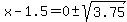 x-1.5=0%2B-sqrt%283.75%29