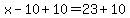 x-10%2B10=23%2B10