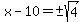 x-10=%22%22%2B-sqrt%284%29