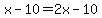 x-10=2x-10