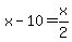 x-10=x%2F2