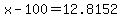 x-100=12.8152