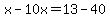 x-10x=13-40