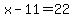 x-11=22