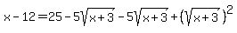 x-12++=+25-5sqrt%28x%2B3%29-5sqrt%28x%2B3%29%2B%28sqrt%28x%2B3%29%29%5E2