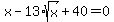 x-13%2Asqrt%28x%29%2B40+=+0
