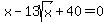 x-13sqrt%28x%29%2B40=0