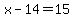 x-14=15
