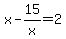 x-15%2Fx=2
