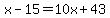 x-15=10x%2B43