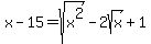 x-15=sqrt%28x%5E2%29-2sqrt%28x%29%2B1