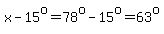x-15%5Eo=78%5Eo-15%5Eo=63%5Eo