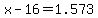 x-16=1.573